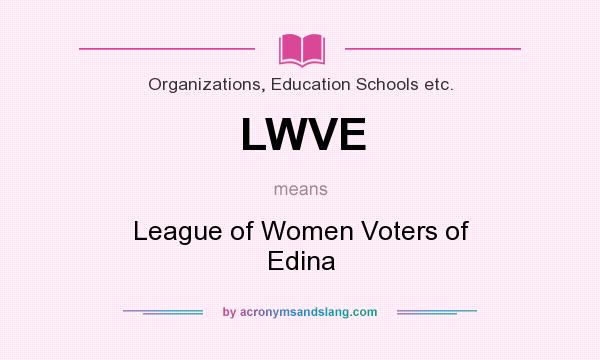 What does LWVE mean? It stands for League of Women Voters of Edina