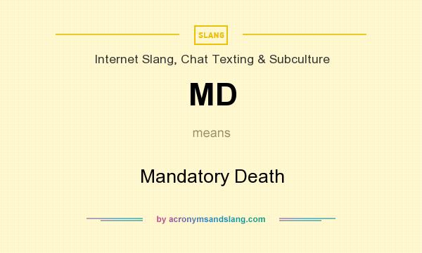 What does MD mean? It stands for Mandatory Death