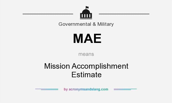 What does MAE mean? It stands for Mission Accomplishment Estimate