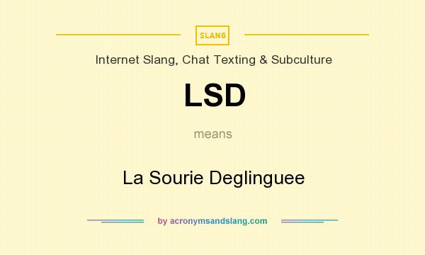 What does LSD mean? It stands for La Sourie Deglinguee