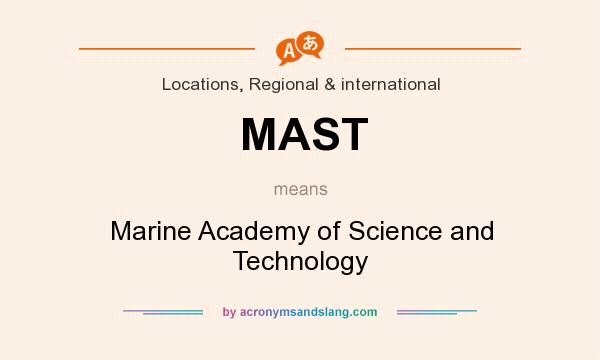 What does MAST mean? It stands for Marine Academy of Science and Technology