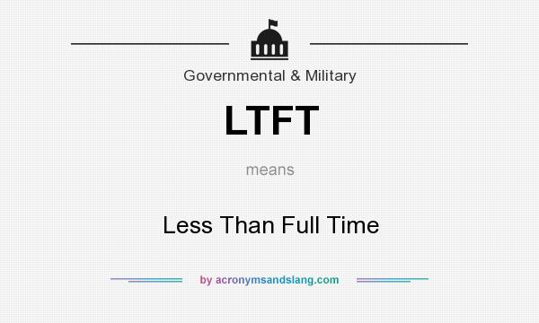 What does LTFT mean? It stands for Less Than Full Time