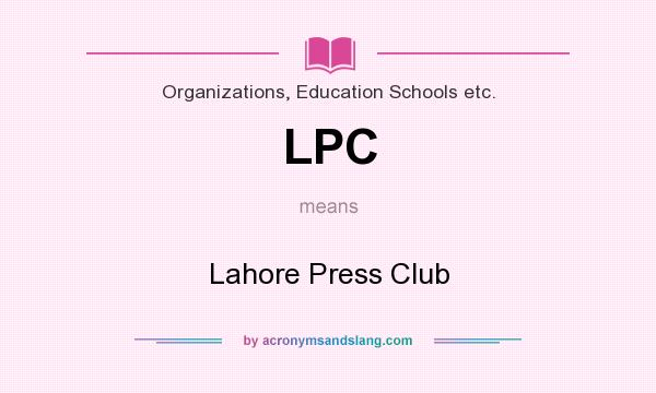 What does LPC mean? It stands for Lahore Press Club