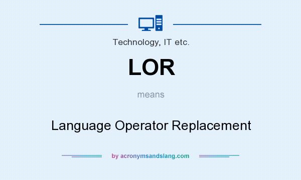 What does LOR mean? It stands for Language Operator Replacement