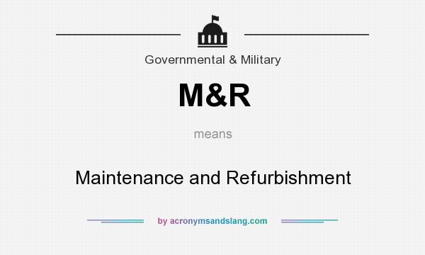 What does M&R mean? It stands for Maintenance and Refurbishment