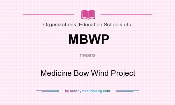 What does MBWP mean? It stands for Medicine Bow Wind Project