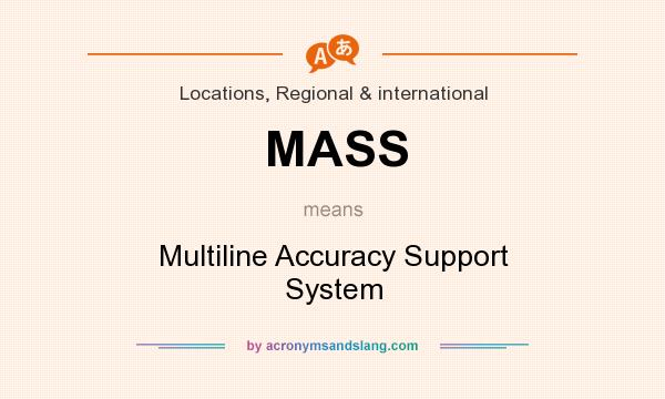 What does MASS mean? It stands for Multiline Accuracy Support System
