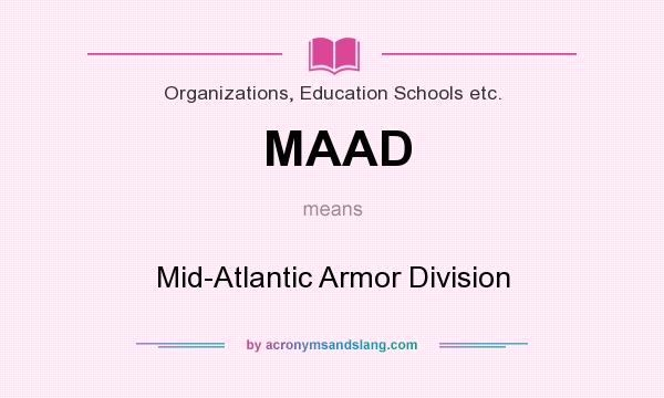What does MAAD mean? It stands for Mid-Atlantic Armor Division