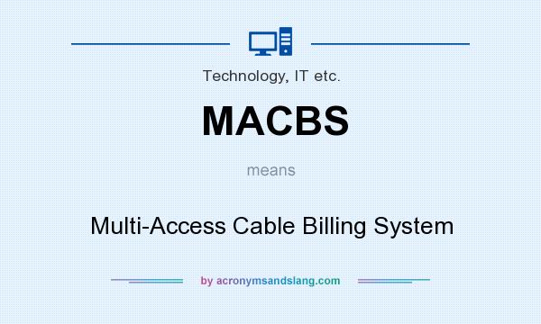 What does MACBS mean? It stands for Multi-Access Cable Billing System