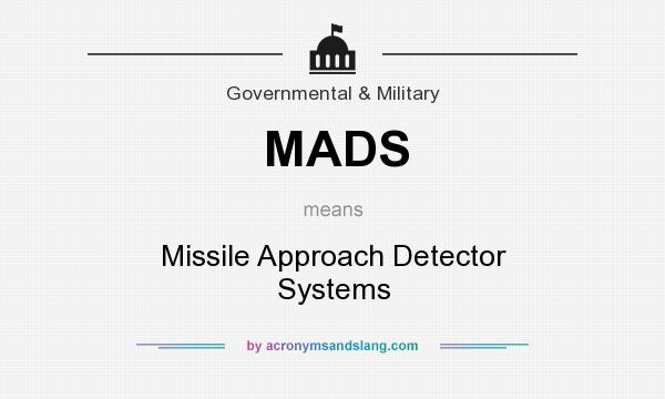 What does MADS mean? It stands for Missile Approach Detector Systems