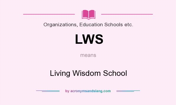 What does LWS mean? It stands for Living Wisdom School