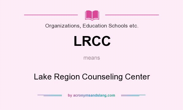 What does LRCC mean? It stands for Lake Region Counseling Center