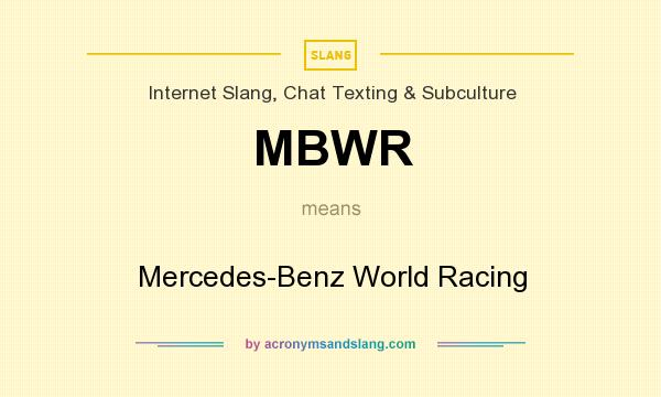 What does MBWR mean? It stands for Mercedes-Benz World Racing