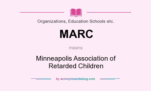 What does MARC mean? It stands for Minneapolis Association of Retarded Children