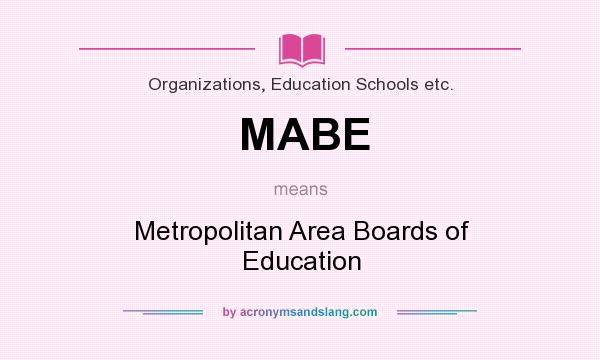 What does MABE mean? It stands for Metropolitan Area Boards of Education