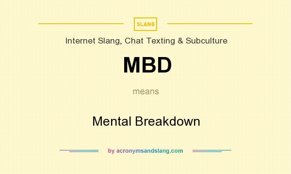 What does MBD mean? It stands for Mental Breakdown