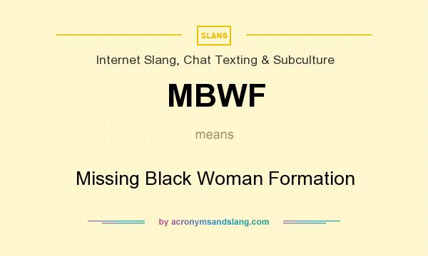 What does MBWF mean? It stands for Missing Black Woman Formation