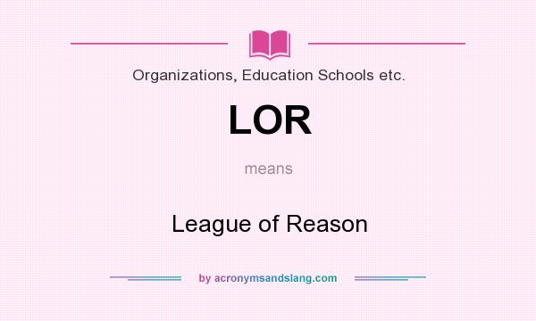 What does LOR mean? It stands for League of Reason