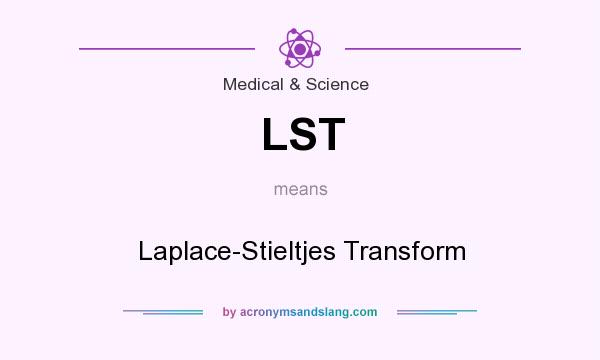 What does LST mean? It stands for Laplace-Stieltjes Transform