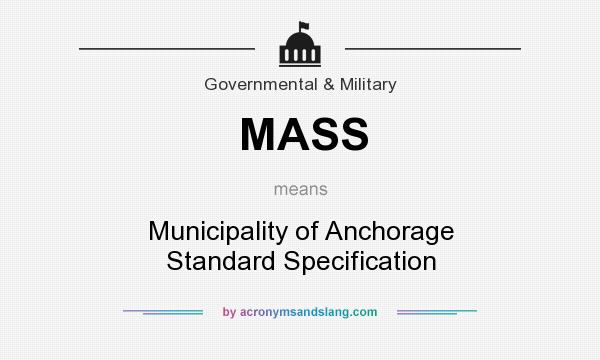 What does MASS mean? It stands for Municipality of Anchorage Standard Specification