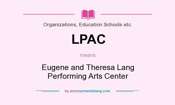 What does LPAC mean? It stands for Eugene and Theresa Lang Performing Arts Center