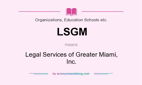 What does LSGM mean? It stands for Legal Services of Greater Miami, Inc.