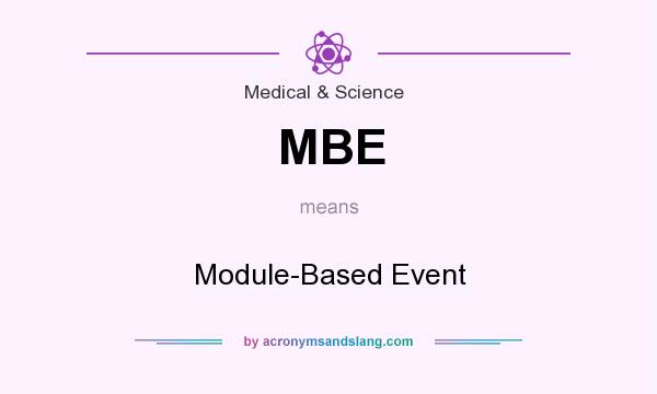 What does MBE mean? It stands for Module-Based Event