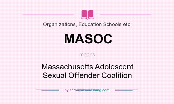 What does MASOC mean? It stands for Massachusetts Adolescent Sexual Offender Coalition