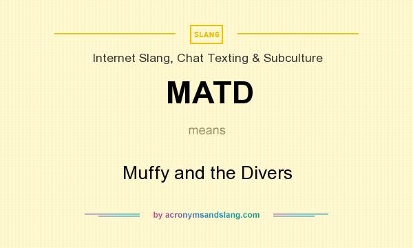 What does MATD mean? It stands for Muffy and the Divers