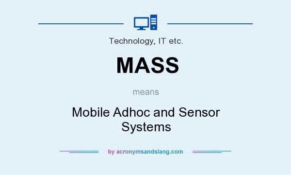 What does MASS mean? It stands for Mobile Adhoc and Sensor Systems