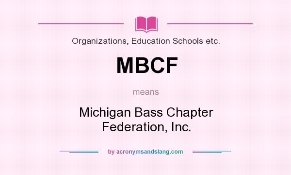 What does MBCF mean? It stands for Michigan Bass Chapter Federation, Inc.