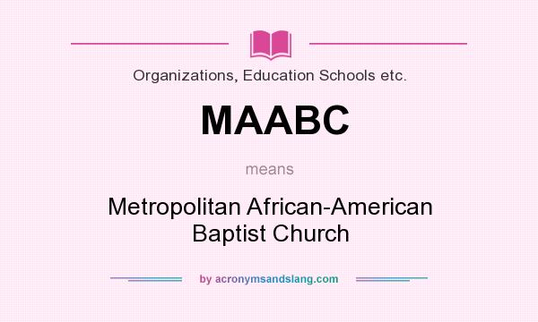 What does MAABC mean? It stands for Metropolitan African-American Baptist Church