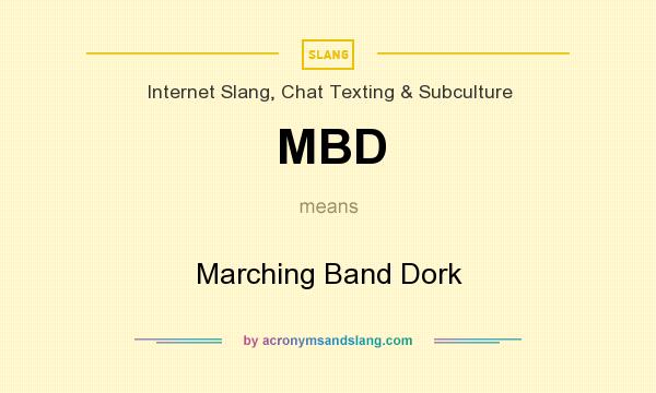 What does MBD mean? It stands for Marching Band Dork