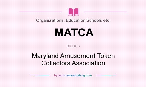 What does MATCA mean? It stands for Maryland Amusement Token Collectors Association