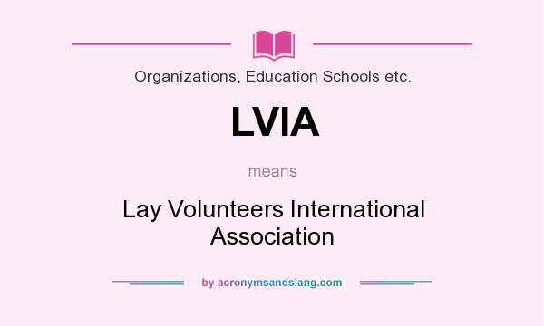 What does LVIA mean? It stands for Lay Volunteers International Association