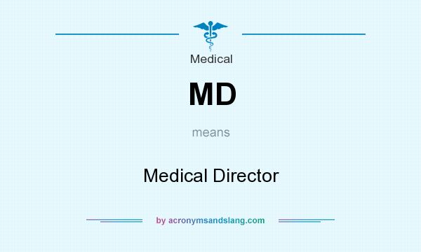 What does MD mean? It stands for Medical Director