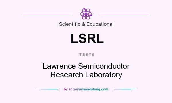 What does LSRL mean? It stands for Lawrence Semiconductor Research Laboratory