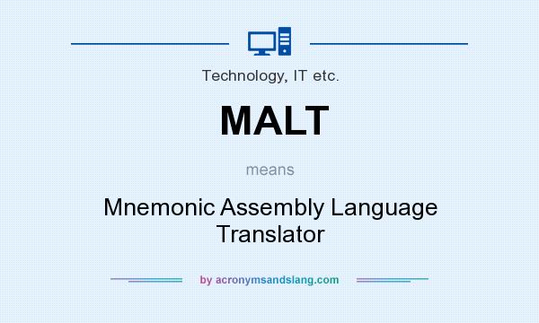 What does MALT mean? It stands for Mnemonic Assembly Language Translator