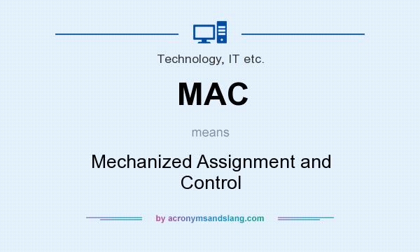 What does MAC mean? It stands for Mechanized Assignment and Control