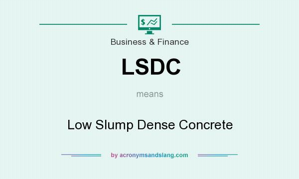 What does LSDC mean? It stands for Low Slump Dense Concrete