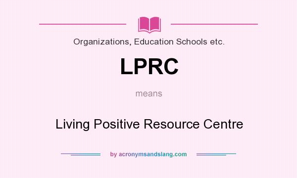 What does LPRC mean? It stands for Living Positive Resource Centre