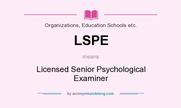 What does LSPE mean? It stands for Licensed Senior Psychological Examiner
