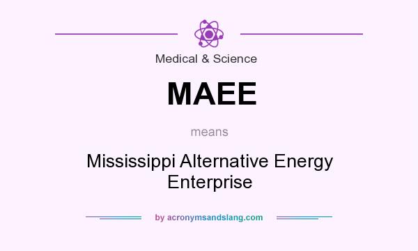 What does MAEE mean? It stands for Mississippi Alternative Energy Enterprise