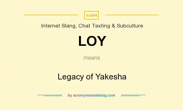What does LOY mean? It stands for Legacy of Yakesha