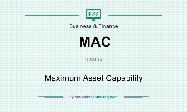 What does MAC mean? It stands for Maximum Asset Capability