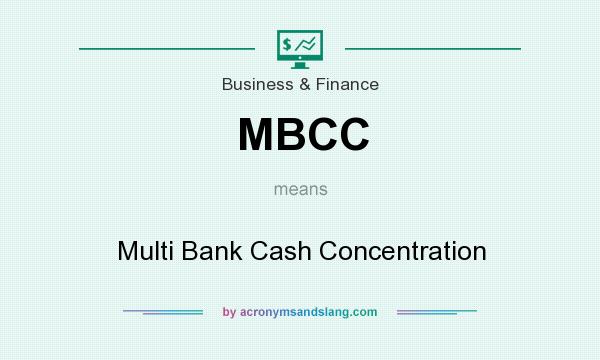 What does MBCC mean? It stands for Multi Bank Cash Concentration
