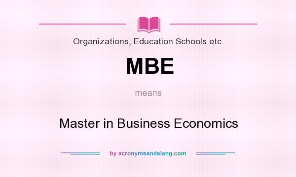 What does MBE mean? It stands for Master in Business Economics