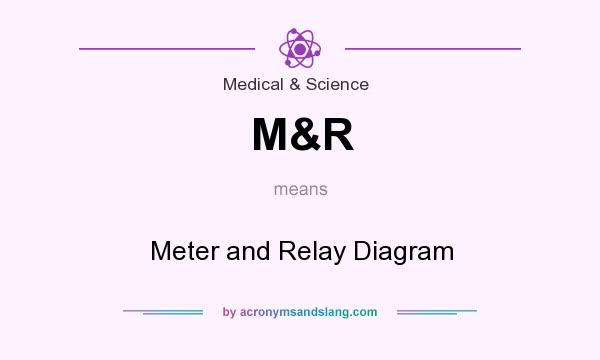 What does M&R mean? It stands for Meter and Relay Diagram