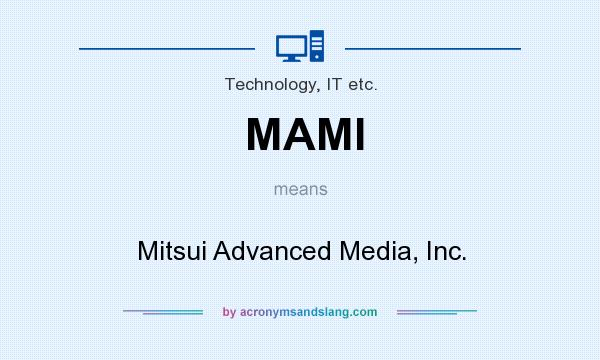 What does MAMI mean? It stands for Mitsui Advanced Media, Inc.