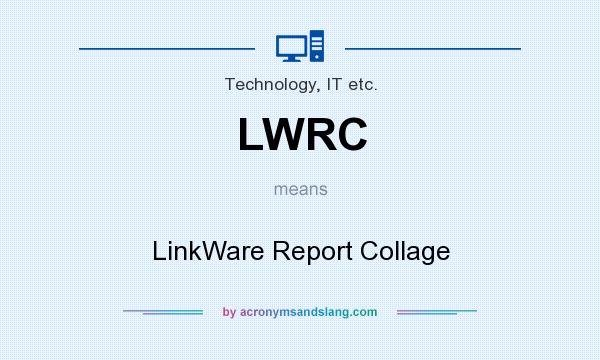 What does LWRC mean? It stands for LinkWare Report Collage